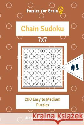 Puzzles for Brain - Chain Sudoku 200 Easy to Medium Puzzles 7x7 vol.5 Rodriguez, Alexander 9781727899085 Createspace Independent Publishing Platform - książka