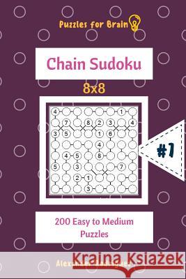 Puzzles for Brain - Chain Sudoku 200 Easy to Medium Puzzles 8x8 vol.7 Rodriguez, Alexander 9781727899108 Createspace Independent Publishing Platform - książka