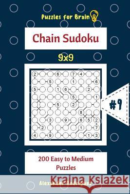 Puzzles for Brain - Chain Sudoku 200 Easy to Medium Puzzles 9x9 vol.9 Rodriguez, Alexander 9781727899122 Createspace Independent Publishing Platform - książka