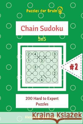 Puzzles for Brain - Chain Sudoku 200 Hard to Expert Puzzles 5x5 vol.2 Rodriguez, Alexander 9781727899047 Createspace Independent Publishing Platform - książka