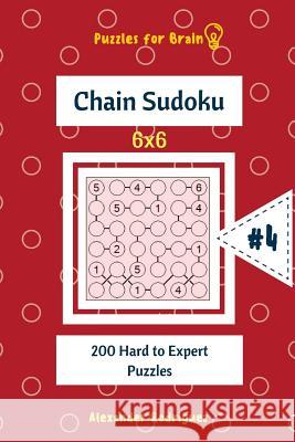 Puzzles for Brain - Chain Sudoku 200 Hard to Expert Puzzles 6x6 vol.4 Rodriguez, Alexander 9781727899078 Createspace Independent Publishing Platform - książka