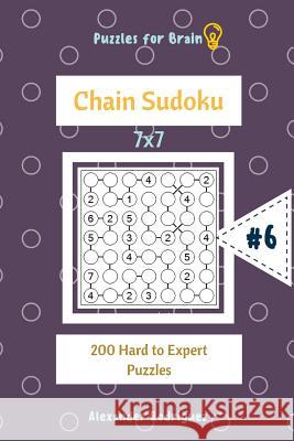 Puzzles for Brain - Chain Sudoku 200 Hard to Expert Puzzles 7x7 vol.6 Rodriguez, Alexander 9781727899092 Createspace Independent Publishing Platform - książka