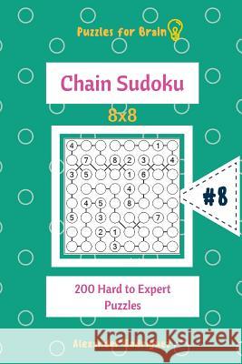 Puzzles for Brain - Chain Sudoku 200 Hard to Expert Puzzles 8x8 vol.8 Rodriguez, Alexander 9781727899115 Createspace Independent Publishing Platform - książka