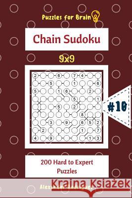 Puzzles for Brain - Chain Sudoku 200 Hard to Expert Puzzles 9x9 vol.10 Rodriguez, Alexander 9781727899146 Createspace Independent Publishing Platform - książka