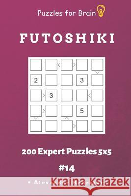 Puzzles for Brain - Futoshiki 200 Expert Puzzles 5x5 Vol.14 Alexander Rodriguez 9781091022065 Independently Published - książka