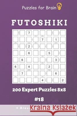 Puzzles for Brain - Futoshiki 200 Expert Puzzles 8x8 Vol.18 Alexander Rodriguez 9781091023970 Independently Published - książka