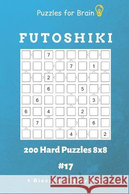 Puzzles for Brain - Futoshiki 200 Hard Puzzles 8x8 Vol.17 Alexander Rodriguez 9781091023949 Independently Published - książka