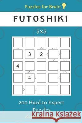 Puzzles for Brain - Futoshiki 200 Hard to Expert Puzzles 5x5 vol.22 Alexander Rodriguez 9781705428153 Independently Published - książka