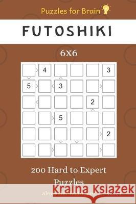 Puzzles for Brain - Futoshiki 200 Hard to Expert Puzzles 6x6 vol.24 Alexander Rodriguez 9781705428290 Independently Published - książka