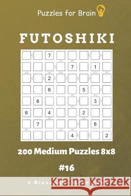 Puzzles for Brain - Futoshiki 200 Medium Puzzles 8x8 Vol.16 Alexander Rodriguez 9781091023925 Independently Published - książka