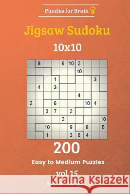 Puzzles for Brain - Jigsaw Sudoku 200 Easy to Medium Puzzles 10x10 vol. 15 Rodriguez, Alexander 9781729722466 Createspace Independent Publishing Platform - książka