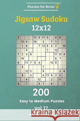 Puzzles for Brain - Jigsaw Sudoku 200 Easy to Medium Puzzles 12x12 vol. 17 Rodriguez, Alexander 9781729722497 Createspace Independent Publishing Platform - książka