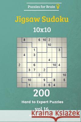 Puzzles for Brain - Jigsaw Sudoku 200 Hard to Expert Puzzles 10x10 vol. 16 Rodriguez, Alexander 9781729722473 Createspace Independent Publishing Platform - książka