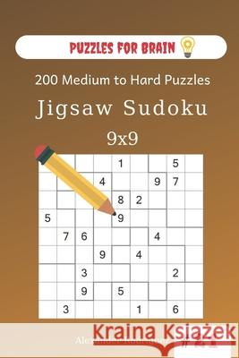 Puzzles for Brain - Jigsaw Sudoku 200 Medium to Hard Puzzles 9x9 (volume 21) Alexander Rodriguez 9781673971224 Independently Published - książka