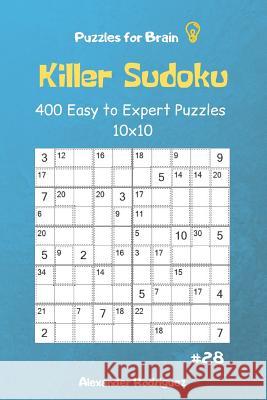 Puzzles for Brain - Killer Sudoku 400 Easy to Expert Puzzles 10x10 Vol.28 Alexander Rodriguez 9781091115507 Independently Published - książka