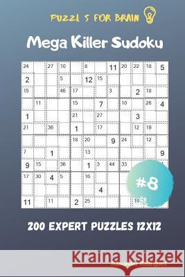 Puzzles for Brain - Mega Killer Sudoku 200 Expert Puzzles 12x12 vol.8 Alexander Rodriguez 9781095519523 Independently Published - książka