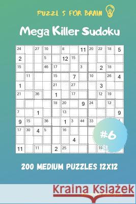 Puzzles for Brain - Mega Killer Sudoku 200 Medium Puzzles 12x12 vol.6 Alexander Rodriguez 9781095519462 Independently Published - książka