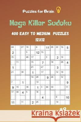 Puzzles for Brain - Mega Killer Sudoku 400 Easy to Medium Puzzles 12x12 vol.9 Alexander Rodriguez 9781095520888 Independently Published - książka