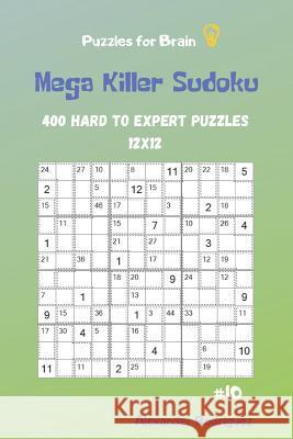 Puzzles for Brain - Mega Killer Sudoku 400 Hard to Expert Puzzles 12x12 vol.10 Alexander Rodriguez 9781095520864 Independently Published - książka