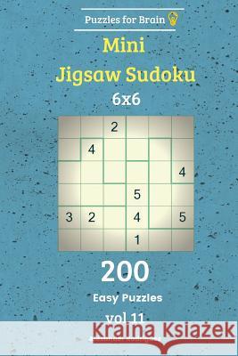 Puzzles for Brain - Mini Jigsaw Sudoku 200 Easy Puzzles 6x6 vol. 11 Rodriguez, Alexander 9781729722428 Createspace Independent Publishing Platform - książka