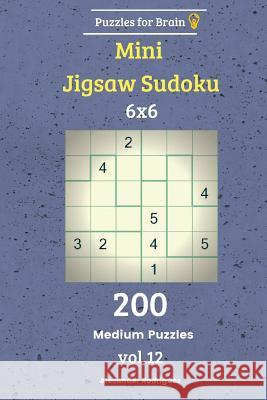 Puzzles for Brain - Mini Jigsaw Sudoku 200 Medium Puzzles 6x6 vol. 12 Rodriguez, Alexander 9781729722435 Createspace Independent Publishing Platform - książka