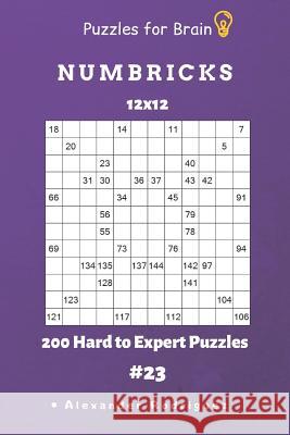 Puzzles for Brain - Numbricks 200 Hard to Expert Puzzles 12x12 Vol. 23 Alexander Rodriguez 9781091131651 Independently Published - książka