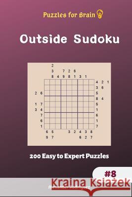 Puzzles for Brain - Outside Sudoku 200 Easy to Expert Puzzles vol.8 Rodriguez, Alexander 9781729871355 Createspace Independent Publishing Platform - książka