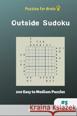 Puzzles for Brain - Outside Sudoku 200 Easy to Medium Puzzles vol.5 Rodriguez, Alexander 9781729871270 Createspace Independent Publishing Platform - książka