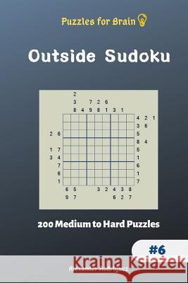 Puzzles for Brain - Outside Sudoku 200 Medium to Hard Puzzles vol.6 Rodriguez, Alexander 9781729871287 Createspace Independent Publishing Platform - książka