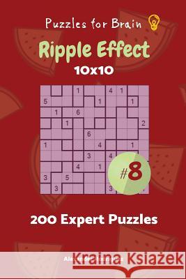 Puzzles for Brain - Ripple Effect 200 Expert Puzzles 10x10 vol. 8 Rodriguez, Alexander 9781727849080 Createspace Independent Publishing Platform - książka