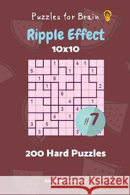 Puzzles for Brain - Ripple Effect 200 Hard Puzzles 10x10 vol. 7 Rodriguez, Alexander 9781727849066 Createspace Independent Publishing Platform - książka