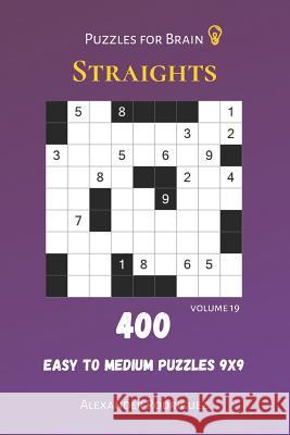 Puzzles for Brain - Straights 400 Easy to Medium Puzzles 9x9 vol.19 Alexander Rodriguez 9781082310973 Independently Published - książka