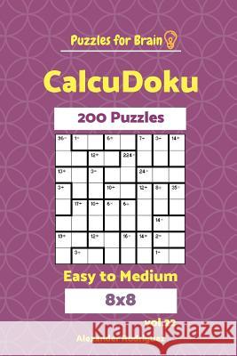 Puzzles for Brain CalcuDoku - 200 Easy to Medium 8x8 vol. 22 Rodriguez, Alexander 9781721803132 Createspace Independent Publishing Platform - książka