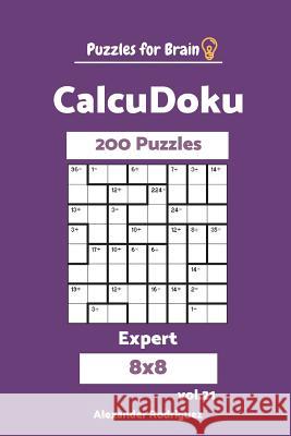 Puzzles for Brain CalcuDoku - 200 Expert 8x8 vol. 21 Rodriguez, Alexander 9781721803095 Createspace Independent Publishing Platform - książka