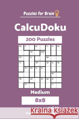 Puzzles for Brain CalcuDoku - 200 Medium 8x8 vol. 19 Rodriguez, Alexander 9781721802999 Createspace Independent Publishing Platform - książka