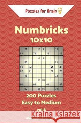 Puzzles for Brain Numbricks - 200 Easy to Medium 10x10 vol. 8 Rodriguez, Alexander 9781720892724 Createspace Independent Publishing Platform - książka