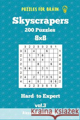 Puzzles for Brain Skyscrapers - 200 Hard to Expert 8x8 vol. 3 Rodriguez, Alexander 9781727221435 Createspace Independent Publishing Platform - książka