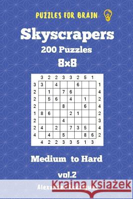 Puzzles for Brain Skyscrapers - 200 Medium to Hard 8x8 vol. 2 Rodriguez, Alexander 9781727221350 Createspace Independent Publishing Platform - książka