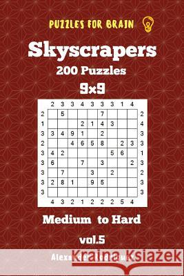 Puzzles for Brain Skyscrapers - 200 Medium to Hard 9x9 vol. 5 Rodriguez, Alexander 9781727221534 Createspace Independent Publishing Platform - książka