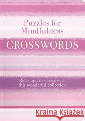 Puzzles for Mindfulness Crosswords : Find peace and calm with this relaxing collection Eric Saunders 9781789504224 Arcturus Publishing Ltd - książka