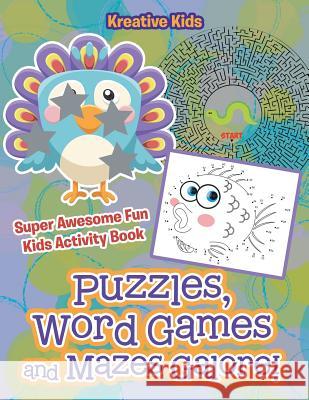 Puzzles, Word Games and Mazes Galore! Super Awesome Fun Kids Activity Book Kreative Kids   9781683772361 Kreative Kids - książka