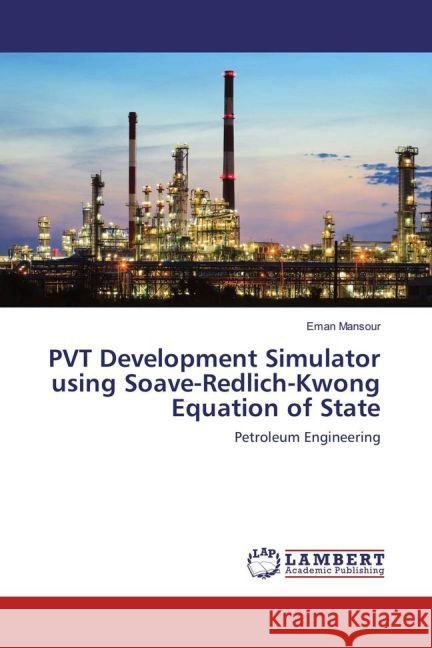 PVT Development Simulator using Soave-Redlich-Kwong Equation of State : Petroleum Engineering Mansour, Eman 9783330060395 LAP Lambert Academic Publishing - książka