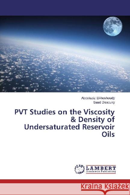 PVT Studies on the Viscosity & Density of Undersaturated Reservoir Oils El-Hoshoudy, Abdelaziz; Desouky, Saad 9786202070492 LAP Lambert Academic Publishing - książka