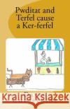 Pwditat and Terfel cause a Ker-ferfel Cheseldine, David 9781539893929 Createspace Independent Publishing Platform
