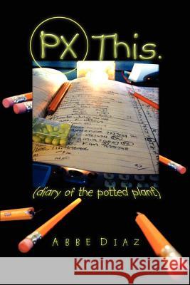 PX This.: (diary of the potted plant) Diaz, ABBE 9780595319473 iUniverse - książka