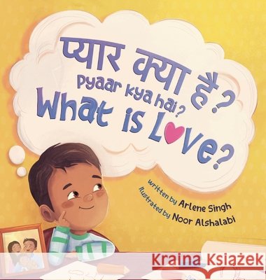 Pyaar Kya Hai?: A Hindi-English Bilingual Toddler Book with Roman Transliteration Arlene Singh Noor Alshalabi 9781067383305 Curious Kahaani - książka