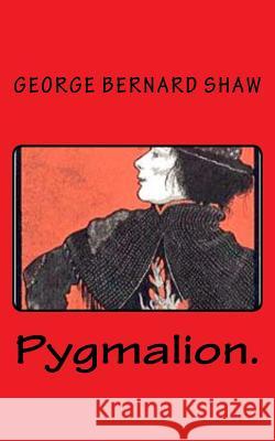 Pygmalion. George Bernard Shaw 9781522790013 Createspace Independent Publishing Platform - książka