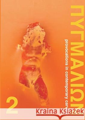 Pygmalion 2: Provocations in Contemporary Carving Michael Paraskos 9781738498710 Orage Press - książka