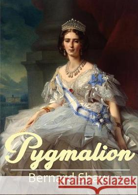 Pygmalion: A 1913 play by George Bernard Shaw Bernard Shaw 9782382746851 Les Prairies Numeriques - książka