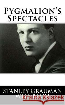 Pygmalion's Spectacles Stanley Grauman Weinbaum 9781986167604 Createspace Independent Publishing Platform - książka